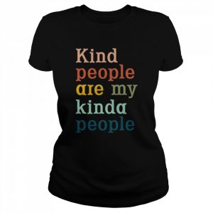 Kind people are my kinda people  Classic Women's T-shirt