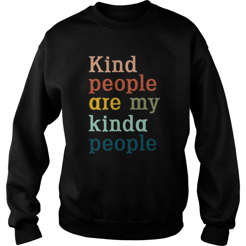 Kind people are my kinda people  Unisex Sweatshirt