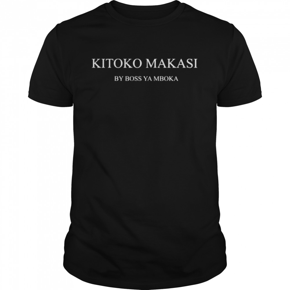 Kitoko makasi by boss ya mboka shirt