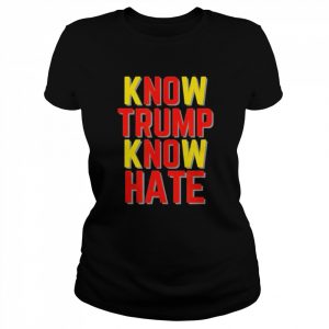 Know Trump know hate no Trump no hate  Classic Women's T-shirt