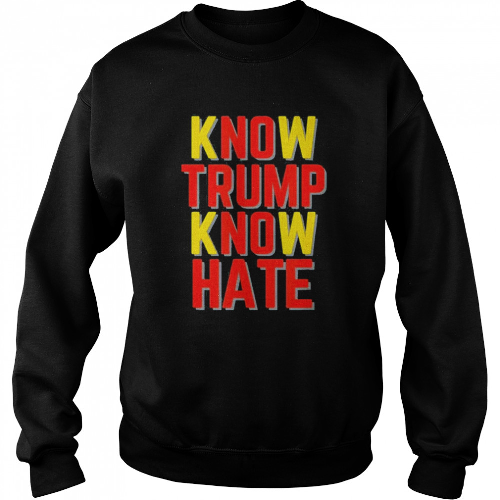 Know Trump know hate no Trump no hate  Unisex Sweatshirt