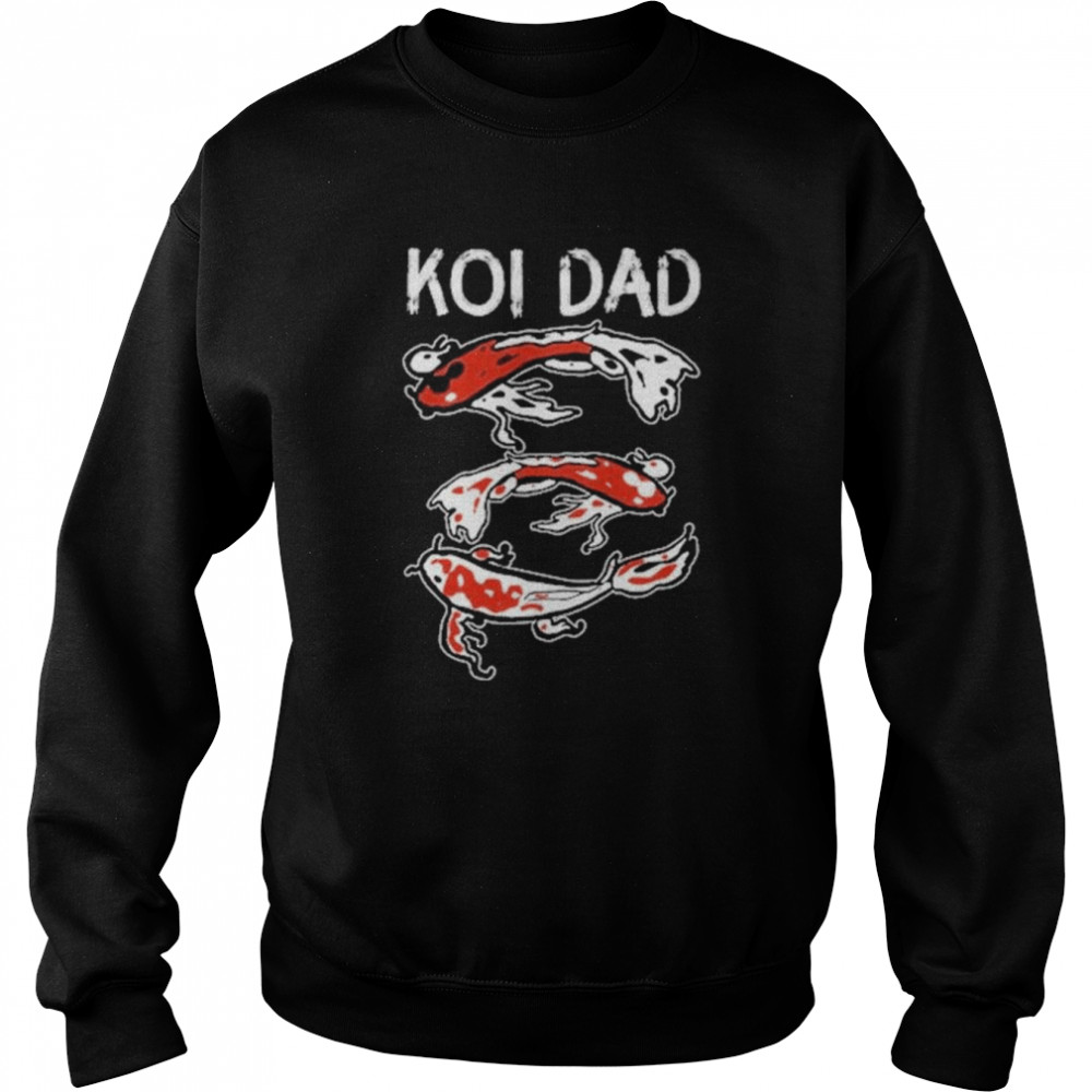 Koi Dad Shirt Unisex Sweatshirt