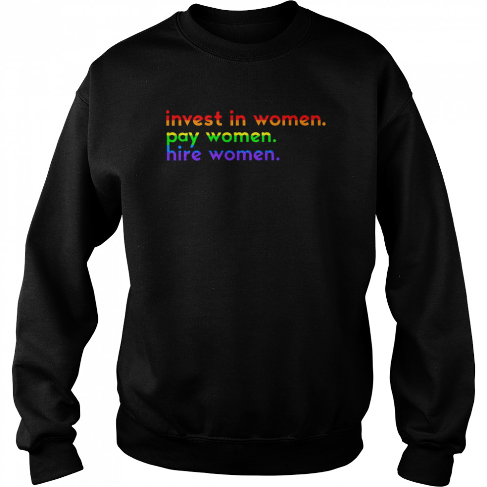 LGBT pride flag invest in women pay women hire women T- Unisex Sweatshirt