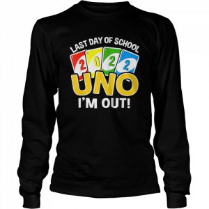 Last day of school 2022 Uno I’m out teacher life Shirt Long Sleeved T-shirt