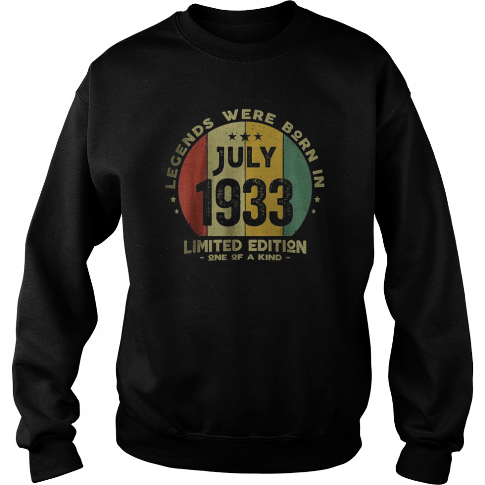 Legends Were Born In July 1933 Limited Edition One of A kind T-Shirt Unisex Sweatshirt