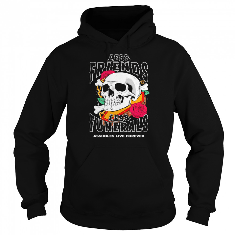 Less Friends Less Funerals  Unisex Hoodie