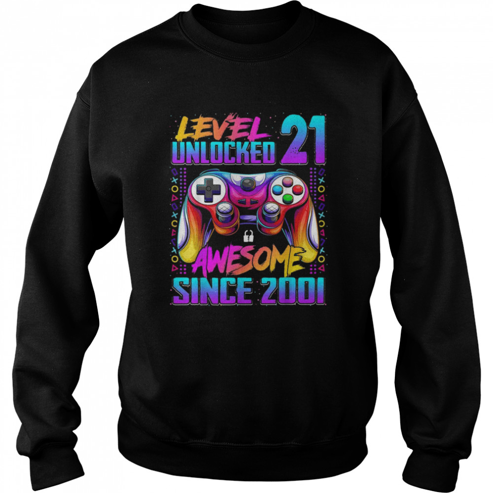 Level 21 Unlocked Awesome Since 2001 21st Birthday GamingShirt Shirt Unisex Sweatshirt