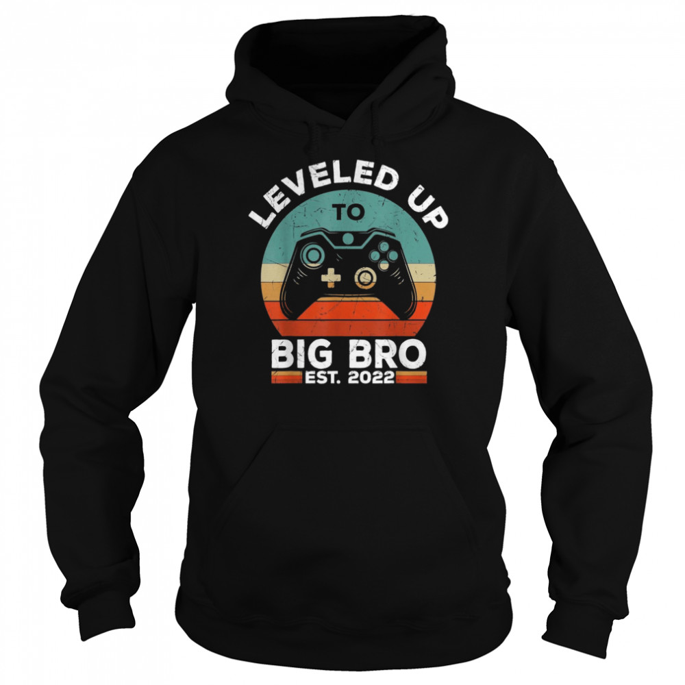 Leveled Up To Big Brother Est 2022 Promoted To Big BroShirt Shirt Unisex Hoodie