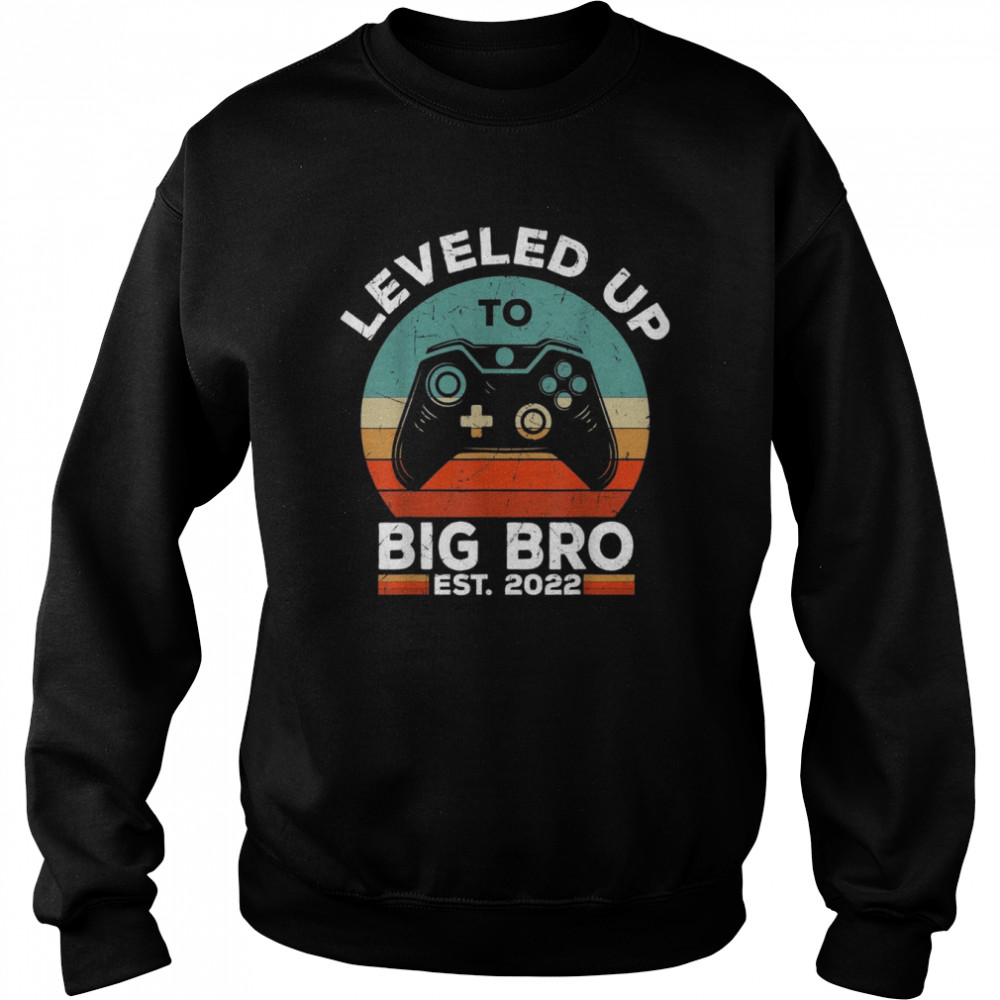 Leveled Up To Big Brother Est 2022 Promoted To Big BroShirt Shirt Unisex Sweatshirt