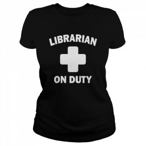 Librarian on duty  Classic Women's T-shirt