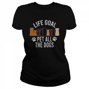 Life goal pet all the dogs  Classic Women's T-shirt