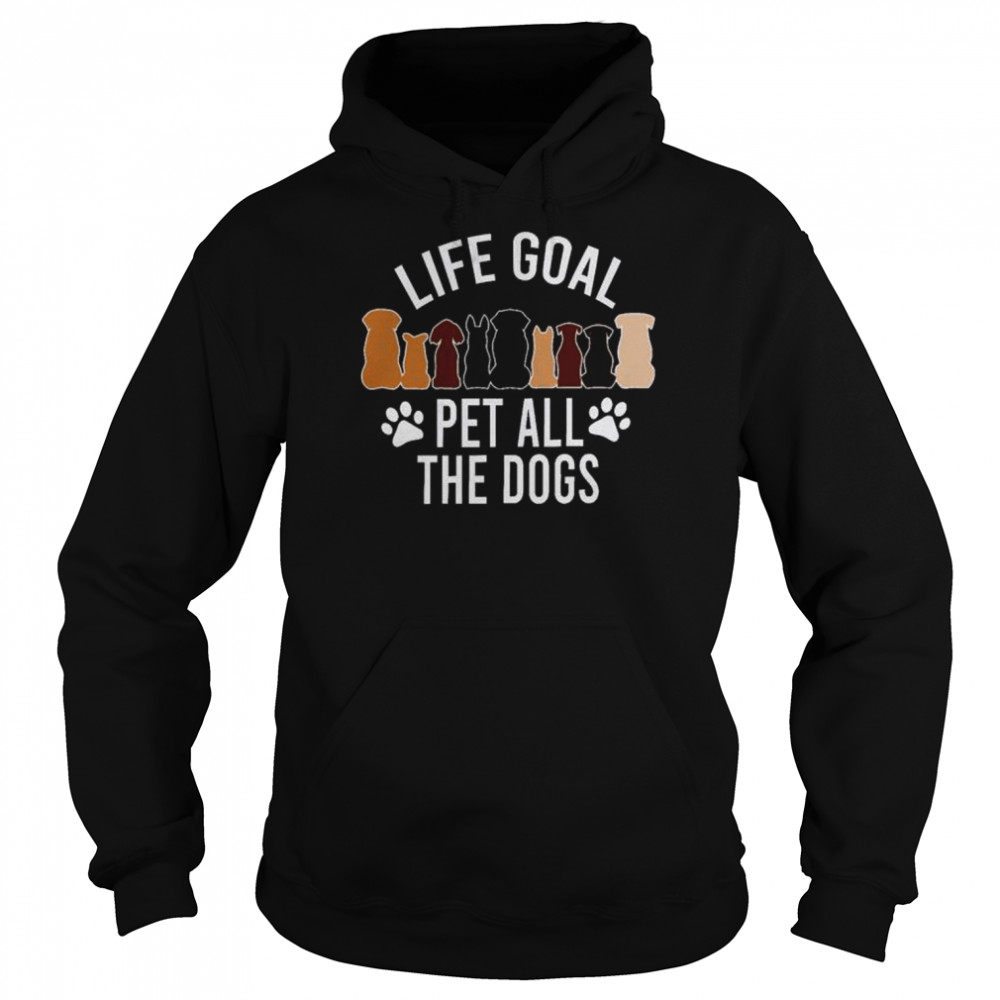 Life goal pet all the dogs  Unisex Hoodie