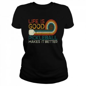 Life is Good, Pickleball Makes it BetterShirt Shirt Classic Women's T-shirt