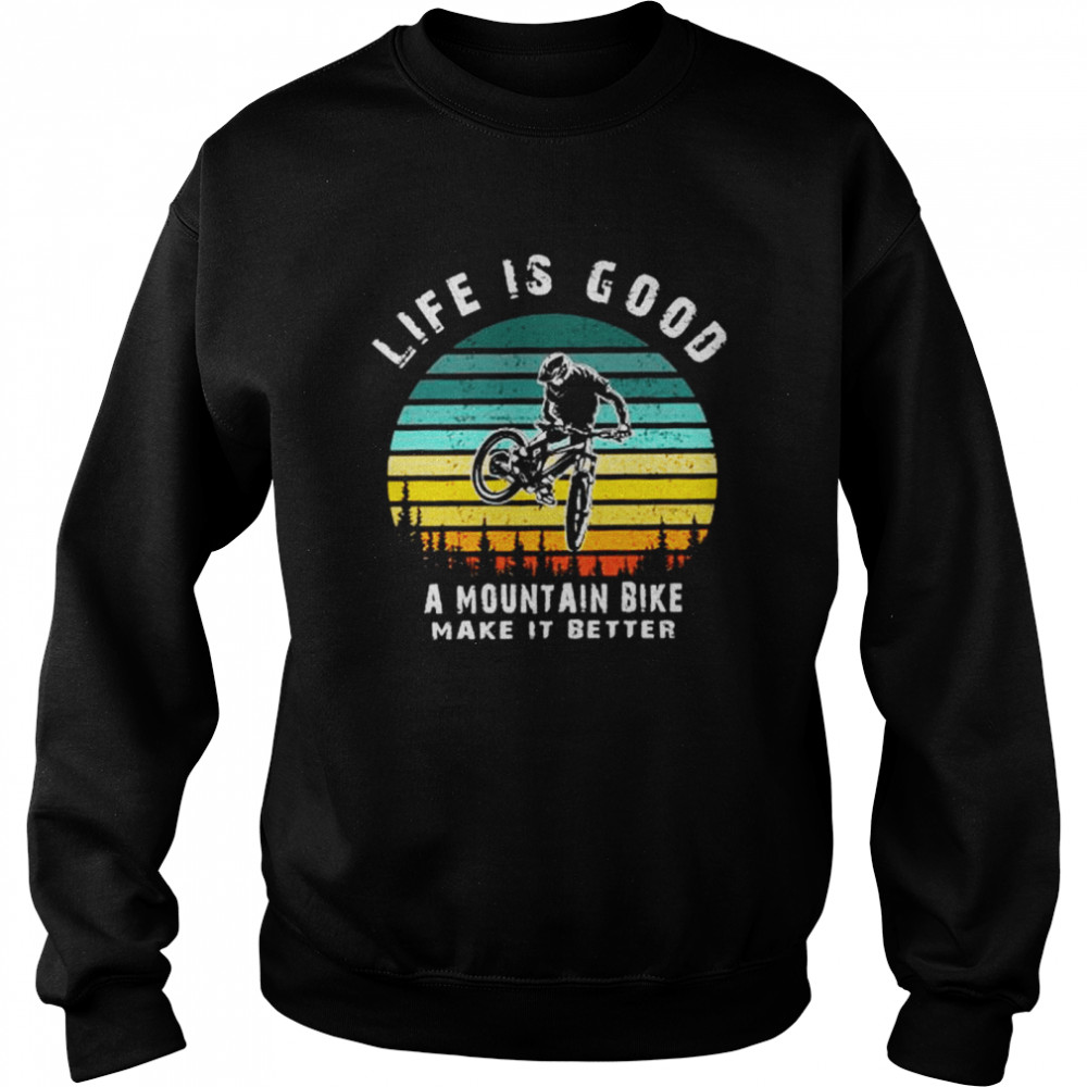 Life is good a mountain bike make it better vintage  Unisex Sweatshirt