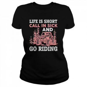 Life is short call in sick and go riding t- Classic Women's T-shirt