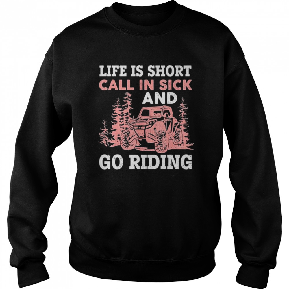 Life is short call in sick and go riding t- Unisex Sweatshirt