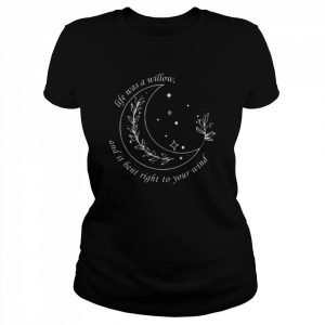 Life was a willow and it bent right to your wind  Classic Women's T-shirt