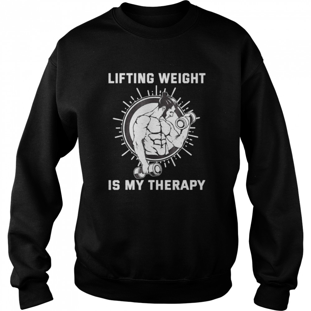 Lifting Weight Is My Therapy Fitness Workout Motivation Shirt Unisex Sweatshirt