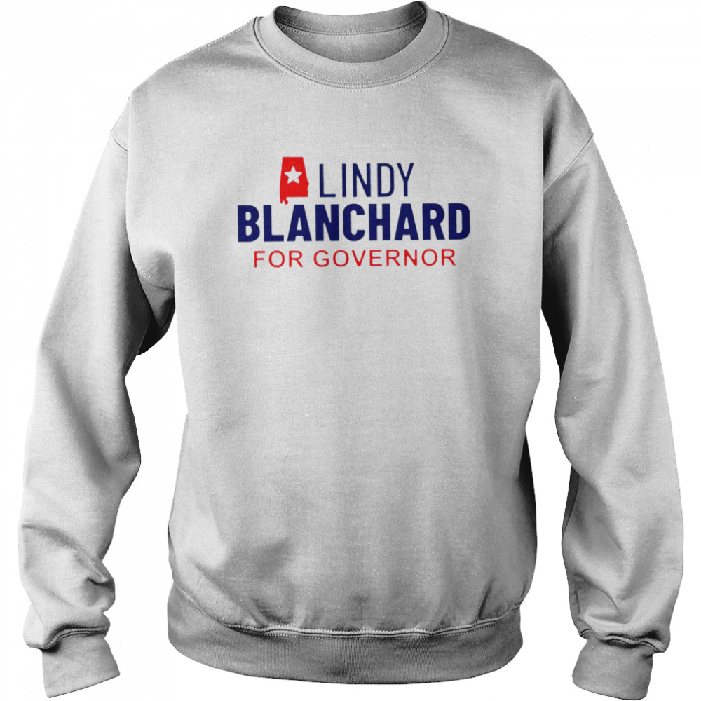 Lindy Blanchard for Governor 2022 T- Unisex Sweatshirt