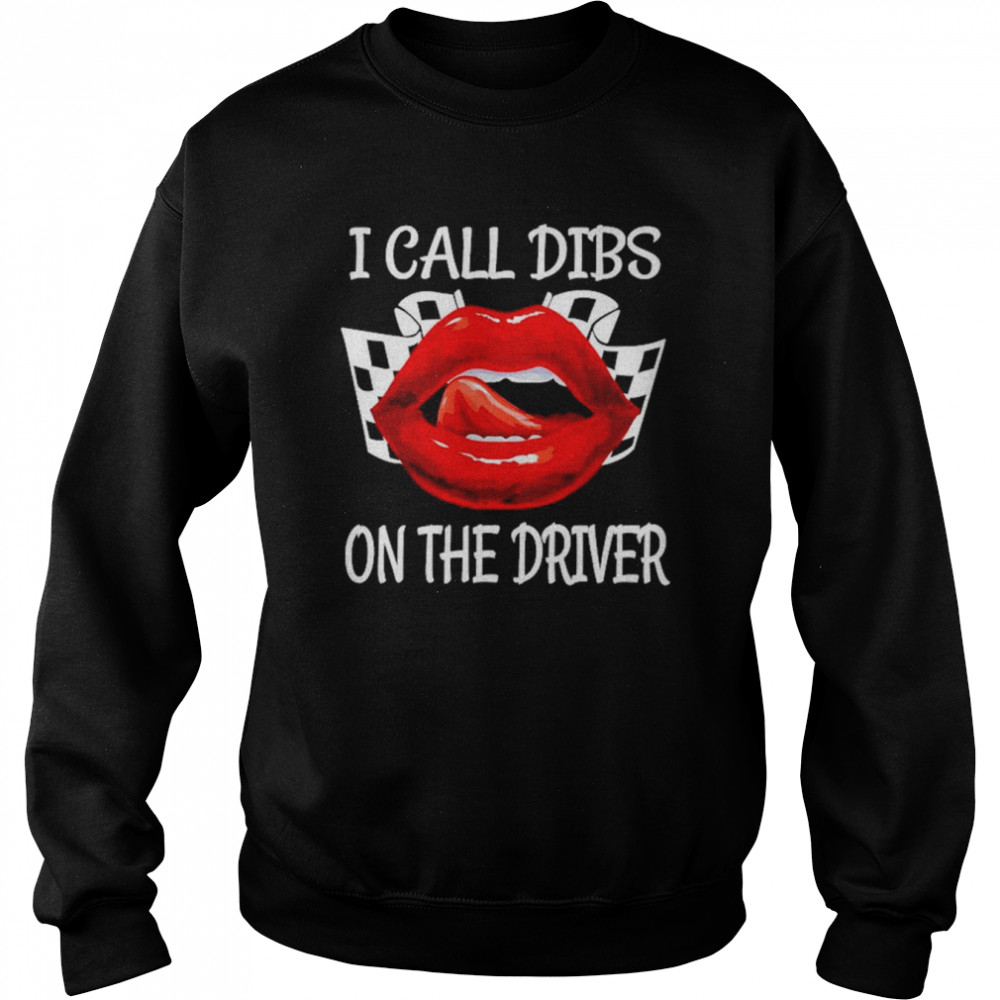 Lip Dirt Track Racing I Call Dibs On The Driver Shirt Unisex Sweatshirt