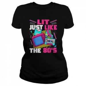 Lit Just Like The 80s 80s Aesthetic Nostalgia 80s PartyShirt Shirt Classic Women's T-shirt