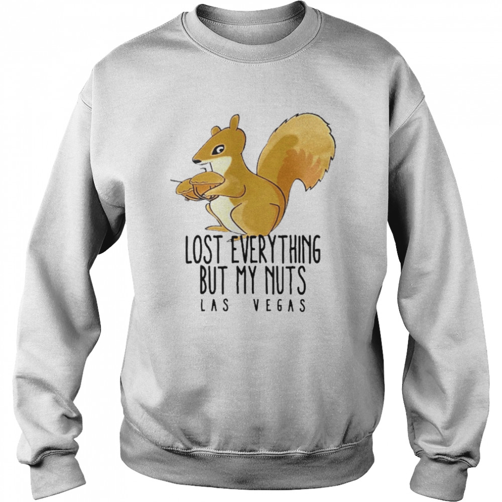 Lost Everything But My Nuts Las Vegas Shirt Unisex Sweatshirt