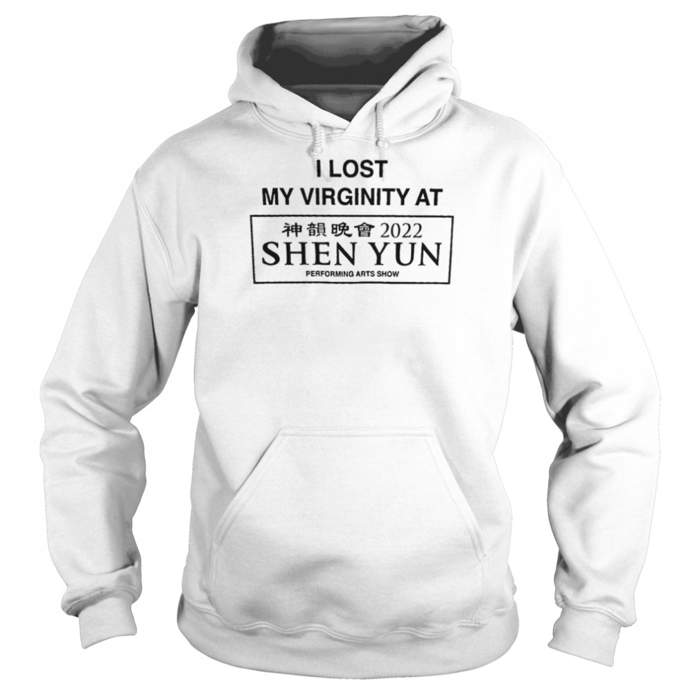 Lost My Virginity At Shen Yun Shirt Unisex Hoodie