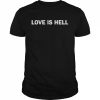 Love Is Hell Shirt Classic Men's T-shirt