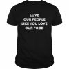 Love our people like you love our food  Classic Men's T-shirt