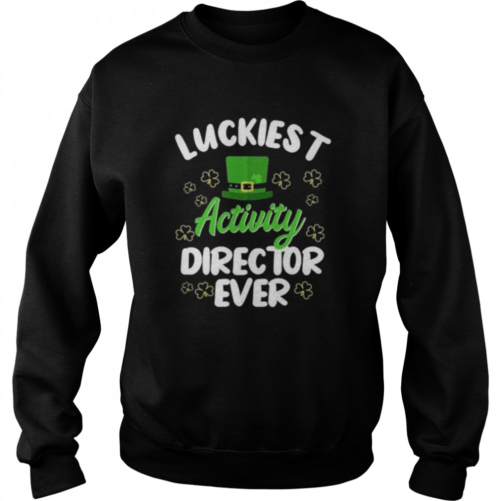 Luckiest Activity Director Ever Shirt Unisex Sweatshirt