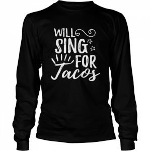 Lustiger Sänger Pun wird für Tacos singen Geschenk für Mus Langarm Shirt Long Sleeved T-shirt