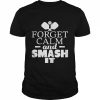 Lustiges PickleballPaddleball mit Aufschrift Forget Calm And Smash It Raglan Shirt Classic Men's T-shirt