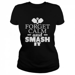 Lustiges PickleballPaddleball mit Aufschrift Forget Calm And Smash It Raglan Shirt Classic Women's T-shirt