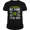 Lustiges VideospielerGeschenk mit Aufschrift I Paused My Game To Be Here Langarm Shirt Classic Men's T-shirt