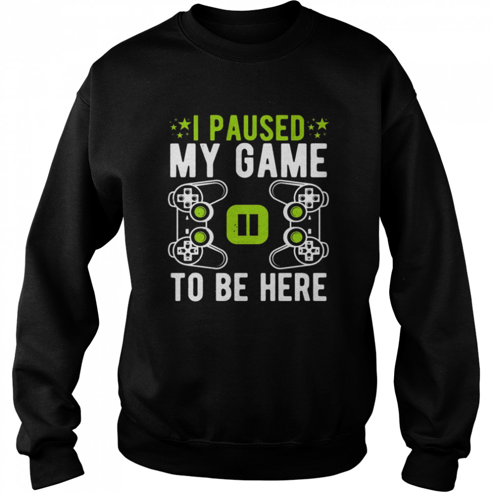 Lustiges VideospielerGeschenk mit Aufschrift I Paused My Game To Be Here Langarm Shirt Unisex Sweatshirt