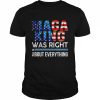 MAGA King Was Right About Everything Shirt Classic Men's T-shirt