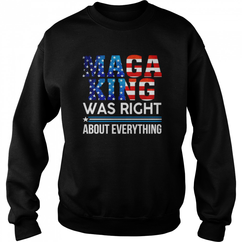 MAGA King Was Right About Everything Shirt Unisex Sweatshirt