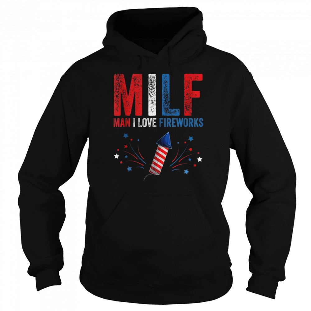 MILF Man I Love Fireworks American 4th Of July Shirt Unisex Hoodie