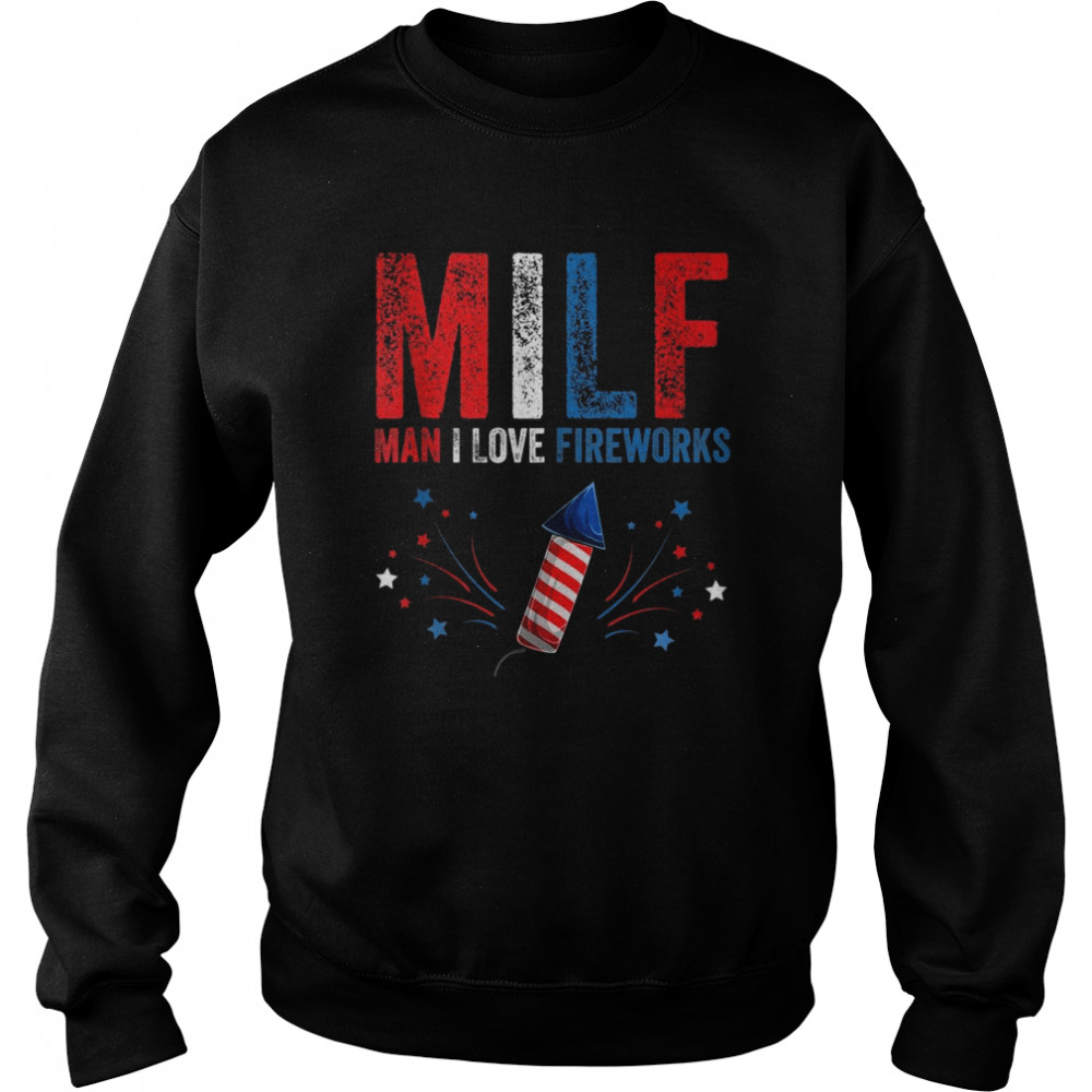 MILF Man I Love Fireworks American 4th Of July Shirt Unisex Sweatshirt