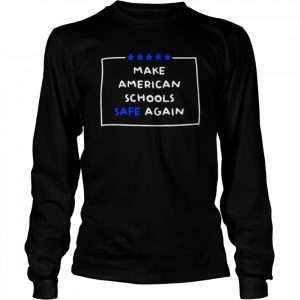 Make America Schools Safe Again Uvalde Shirt Long Sleeved T-shirt