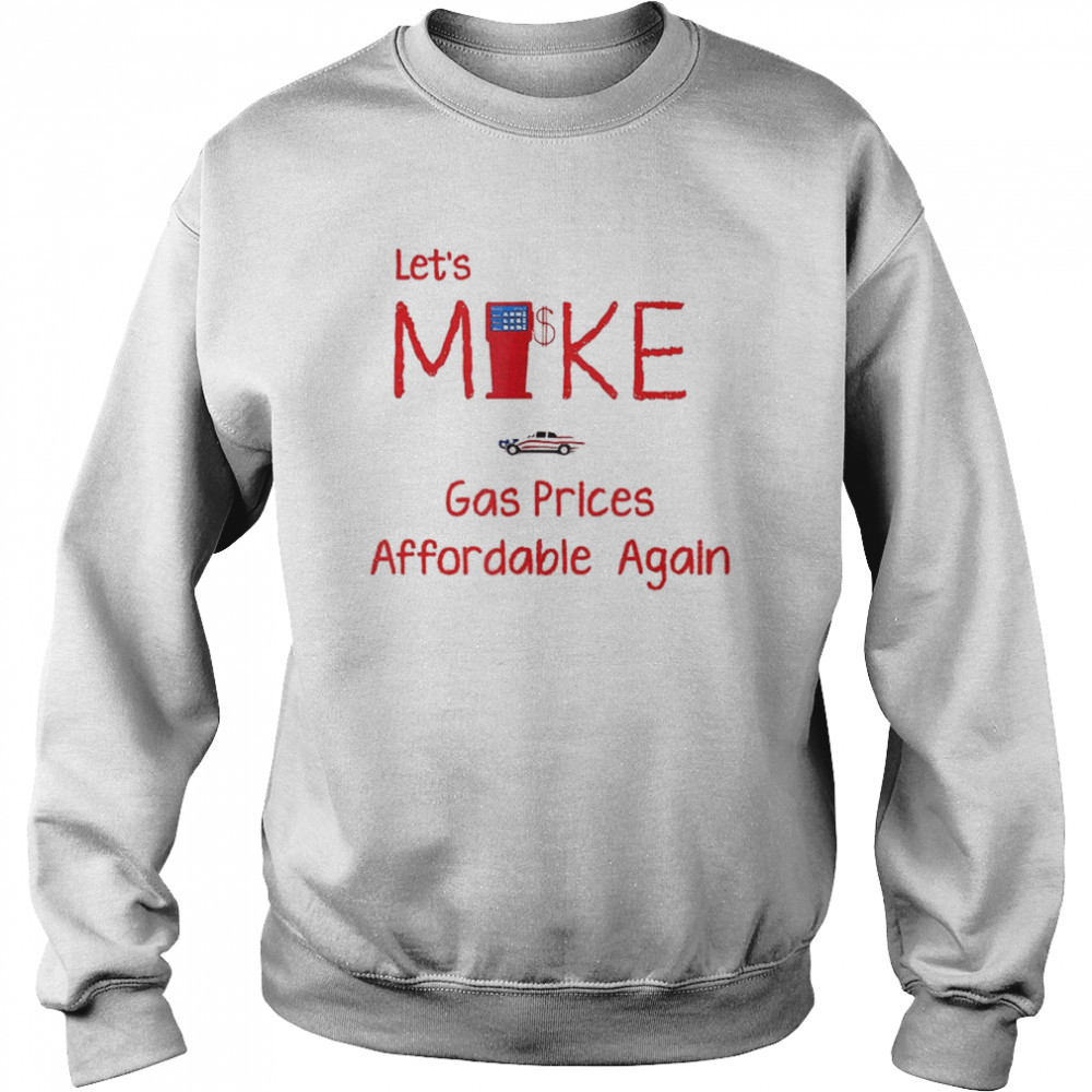 Make Gas Prices Affordable Again T-Shirt Unisex Sweatshirt