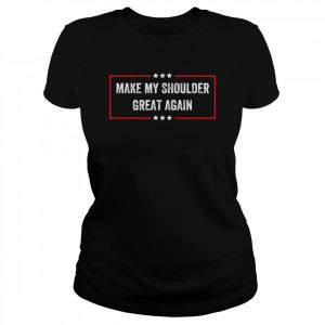 Make My Shoulder Great Again T-Shirt Classic Women's T-shirt