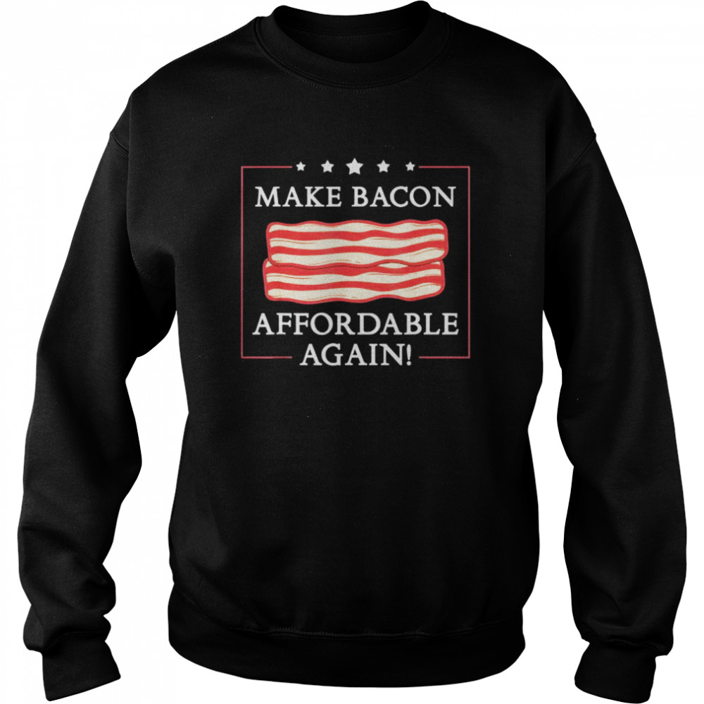 Make bacon affordable again inflation anti joe biden  Unisex Sweatshirt