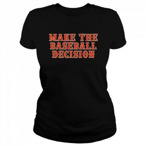 Make the baseball decision T- Classic Women's T-shirt