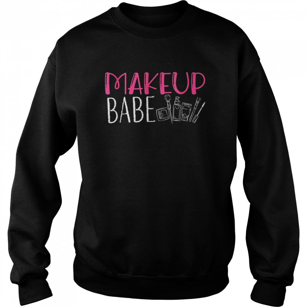 Make up Babe Shirt Unisex Sweatshirt