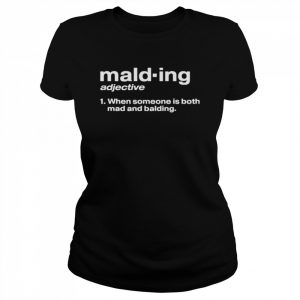 Malding adjective when someone is both mad and balding  Classic Women's T-shirt