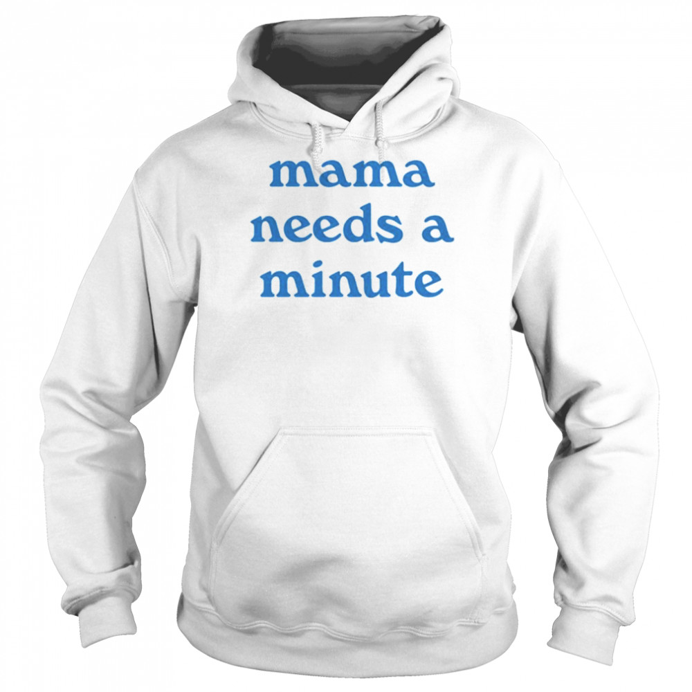 Mama Needs A Minute  Unisex Hoodie