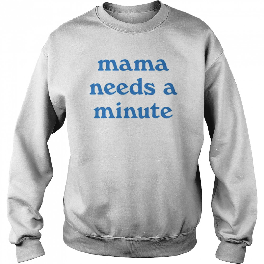 Mama Needs A Minute  Unisex Sweatshirt