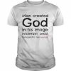 Man created god in his image introlerant sexist homophobic and violent  Classic Men's T-shirt