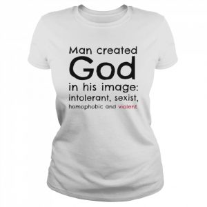 Man created god in his image introlerant sexist homophobic and violent  Classic Women's T-shirt